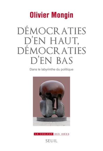 Démocraties d'en haut, démocraties d'en bas - Olivier Mongin - Seuil