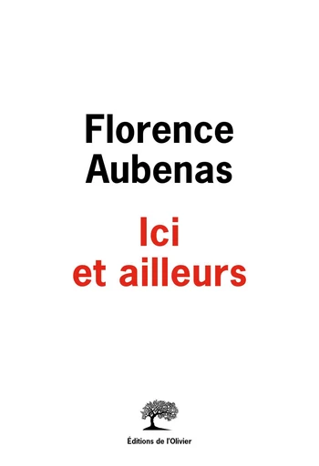 Ici et ailleurs - Florence Aubenas - Olivier