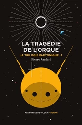 La Trilogie baryonique tome 1 : La tragédie de l'orque