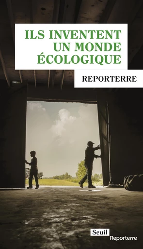 Ils inventent un monde écologique -  Reporterre - Seuil