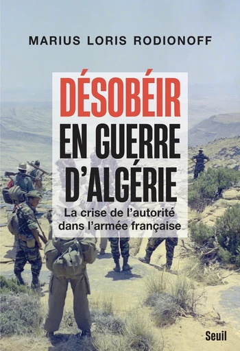 Désobéir en guerre d'Algérie - Marius Loris Rodionoff - Seuil