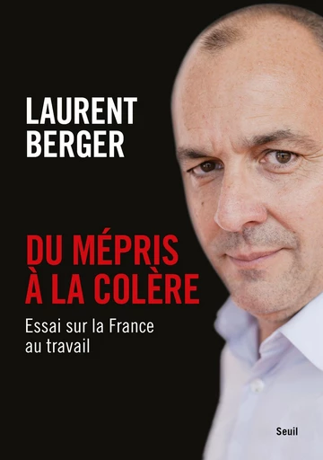 Du mépris à la colère - Laurent Berger - Seuil