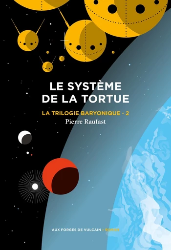 La Trilogie baryonique tome 2 : Système de la tortue - Pierre Raufast - Aux Forges de Vulcain