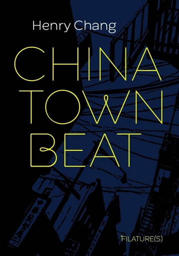 Chinatown Beat - Henry Chang - Editions Filature(s)