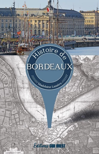 Histoire de Bordeaux - Madeleine Lassère - Sud Ouest