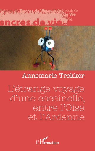 L’étrange voyage d’une coccinelle, entre l’Oise et l’Ardenne - Annemarie Trekker - Editions L'Harmattan