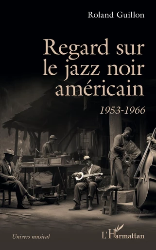 Regard sur le jazz noir américain - Roland Guillon - Editions L'Harmattan