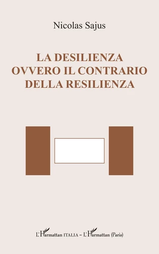 La desilienza ovvero il contrario della resilienza - Nicolas Sajus - Editions L'Harmattan