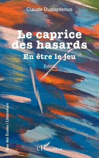 Le caprice des hasards - Claude Dupuydenus - Editions L'Harmattan