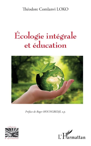 Écologie intégrale et éducation - Théodore Comlanvi Loko - Editions L'Harmattan