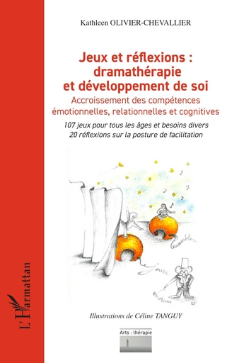 Jeux et réflexions : dramathérapie et développement de soi - Kathleen Olivier-Chevallier - Editions L'Harmattan