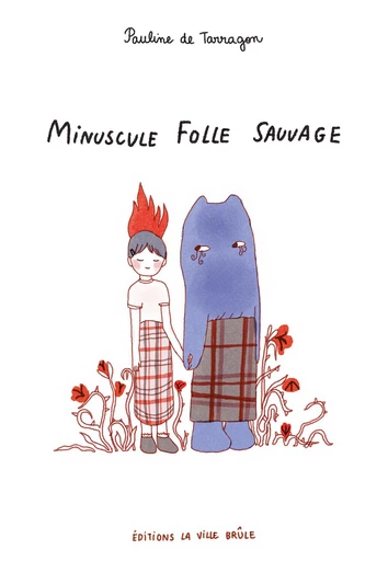 Minuscule folle sauvage - Pauline De Tarragon,  Pi Ja Ma - La Ville Brûle