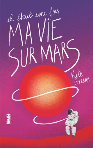 Il était une fois ma vie sur Mars - Kate Green - La Ville Brûle