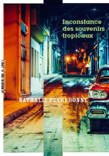 Inconstance des souvenirs tropicaux - Nathalie Peyrebonne - La Manufacture de livres