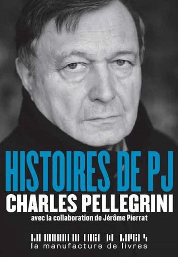 Histoire de PJ - Charles Pellegrini - La Manufacture de livres