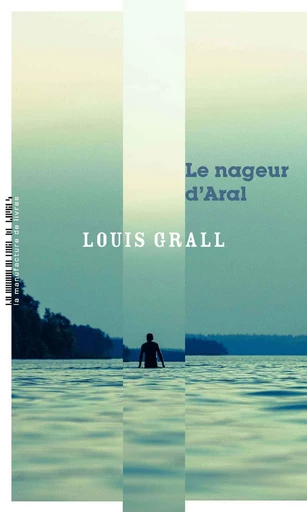 Le nageur d'Aral - Louis Grall - La Manufacture de livres