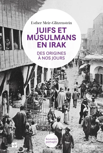 Juifs et musulmans en Irak - Esther Meir-Glitzenstein - Tallandier