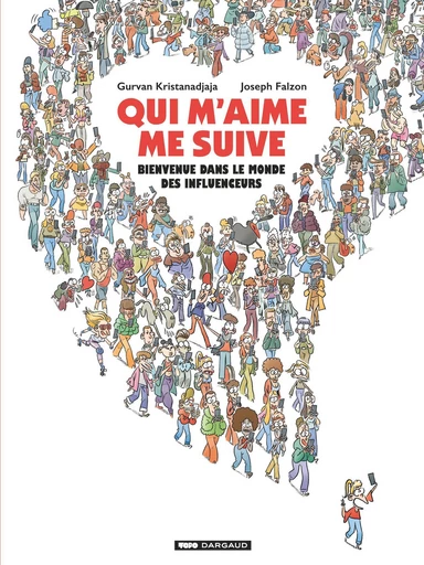 Qui m'aime me suive : Bienvenue dans le monde des influenceurs - Gurvan Kristanadjaja - Dargaud