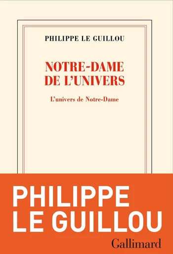 Notre-Dame de l'univers - Philippe Le Guillou - Editions Gallimard