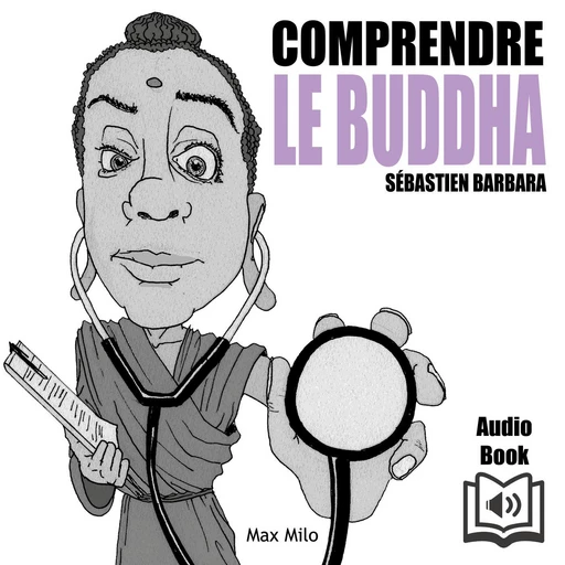 Comprendre Le Buddha - Sébastien Barbara - Max Milo Editions