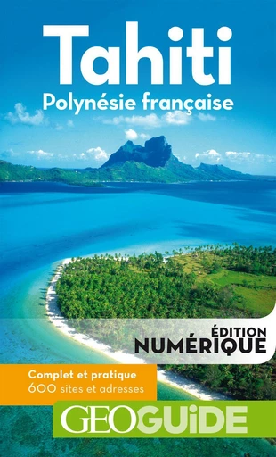 GEOguide Tahiti Polynésie française -  Collectif - Éditions Gallimard Loisirs