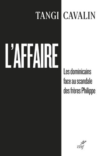 L'AFFAIRE - LES DOMINICAINS FACE AU SCANDALE DES FRERES PHILIPPE -  CAVALIN TANGI,  ROUSSEAU SABINE,  MANGIN-LAZARUS CAROLINE - Editions du Cerf