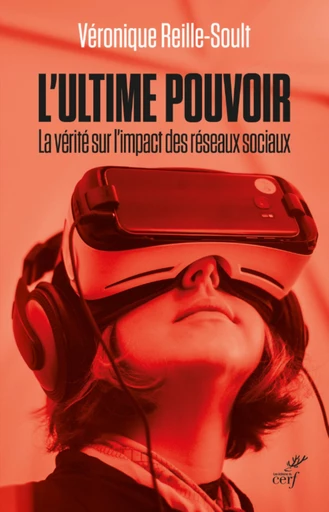 L'ULTIME POUVOIR - LA VERITE SUR L'IMPACT DES RESEAUX SOCIAUX -  REILLE-SOULT VERONIQUE - Editions du Cerf