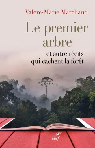 LE PREMIER ARBRE ET AUTRES RÉCITS QUI CACHENT LA FORÊT -  MARCHAND VALERE-MARIE - Editions du Cerf