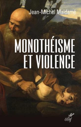 MONOTHÉISME ET VIOLENCE -  MALDAME JEAN-MICHEL - Editions du Cerf