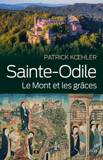 SAINTE-ODILE. LE MONT ET LES GRÂCES -  KOEHLER PATRICK - Editions du Cerf