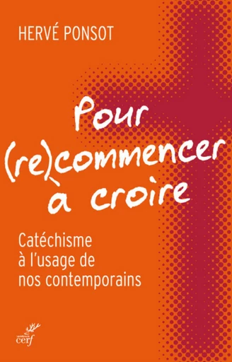 POUR (RE)COMMENCER À CROIRE -  PONSOT HERVE - Editions du Cerf