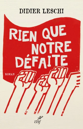 RIEN QUE NOTRE DÉFAITE (ROMAN) -  LESCHI DIDIER - Editions du Cerf