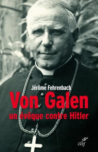 VON GALEN, UN ÉVÊQUE CONTRE HITLER -  FEHRENBACH JEROME - Editions du Cerf