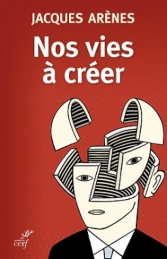 NOS VIES À CRÉER -  ARENES JACQUES - Editions du Cerf