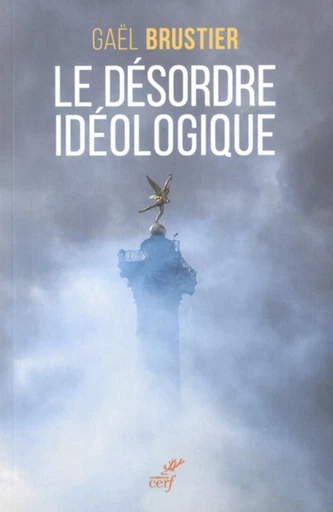 LE DÉSORDRE IDÉOLOGIQUE -  BRUSTIER GAEL - Editions du Cerf