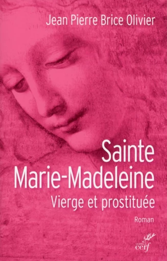 SAINTE MARIE MADELEINE. VIERGE ET PROSTITUÉE -  OLIVIER JEAN-PIERRE BRICE - Editions du Cerf