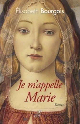 JE M'APPELLE MARIE -  BOURGOIS ELISABETH - Editions du Cerf