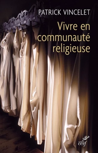 VIVRE EN COMMUNAUTÉ RELIGIEUSE -  VINCELET PATRICK - Editions du Cerf