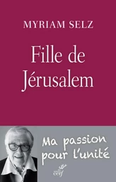 FILLE DE JÉRUSALEM. MA PASSION POUR L'UNITÉ