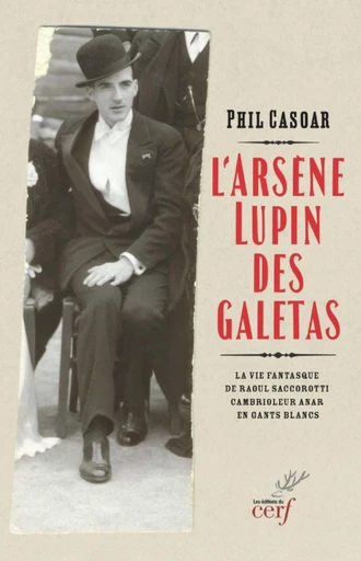 L'ARSENE LUPIN DES GALETAS - LA VIE FANTASQUE DE RAOUL SACCOROTTI, CAMBRIOLEUR ANAR EN GANTS BLANCS -  CASOAR PHIL - Editions du Cerf