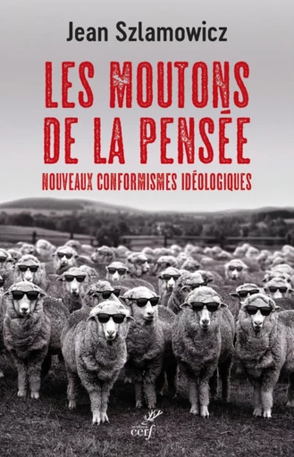 LES MOUTONS DE LA PENSEE - NOUVEAUX CONFORMISMES IDEOLOGIQUES -  SZLAMOWICZ JEAN - Editions du Cerf