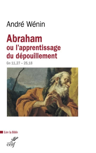 ABRAHAM OU L'APPRENTISSAGE DU DÉPOUILLEMENT -  WENIN ANDRE - Editions du Cerf