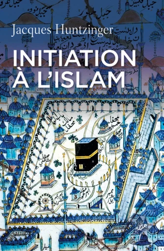 INITIATION À L'ISLAM -  HUNTZINGER JACQUES - Editions du Cerf