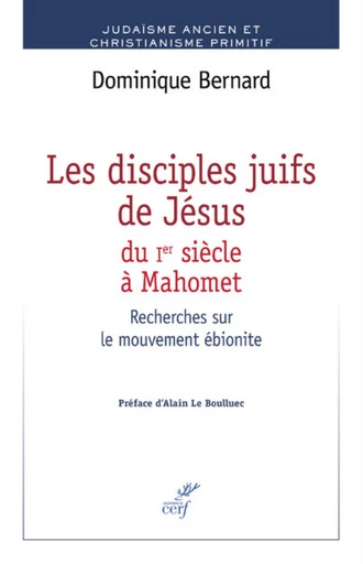 LES DISCIPLES JUIFS DE JÉSUS DU IER S. À MAHOMET -  BERNARD DOMINIQUE - Editions du Cerf