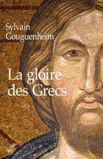 LA GLOIRE DES GRECS -  GOUGUENHEIM SYLVAIN - Editions du Cerf