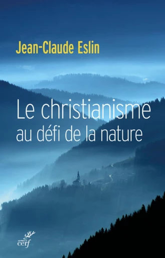 LE CHRISTIANISME AU DÉFI DE LA NATURE -  ESLIN JEAN-CLAUDE - Editions du Cerf