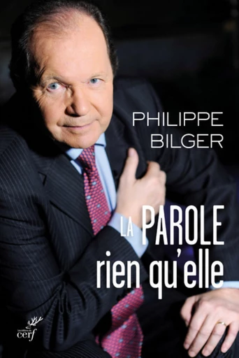 LA PAROLE, RIEN QU'ELLE -  BILGER PHILIPPE - Editions du Cerf