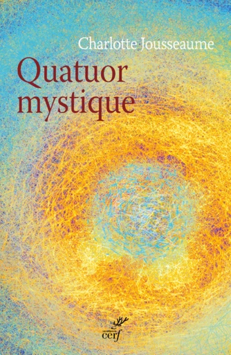 QUATUOR MYSTIQUE -  JOUSSEAUME CHARLOTTE - Editions du Cerf