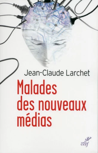 MALADES DES NOUVEAUX MÉDIAS -  LARCHET JEAN-CLAUDE - Editions du Cerf