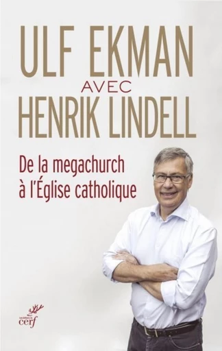 DE LA MEGACHURCH À L'ÉGLISE CATHOLIQUE -  LINDELL HENRIK,  EKMAN ULF - Editions du Cerf